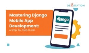 Django mobile app development